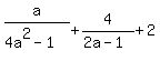 a%2F%284a%5E2-1%29%2B4%2F%282a-1%29%2B2