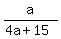 a%2F%284a+%2B+15%29