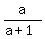 a%2F%28a%2B1%29