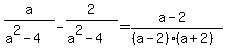 a%2F%28a%5E2-4%29+-+2%2F%28a%5E2-4%29=%28a-2%29%2F%28%28a-2%29%28a%2B2%29%29