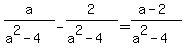 a%2F%28a%5E2-4%29+-+2%2F%28a%5E2-4%29=%28a-2%29%2F%28a%5E2-4%29