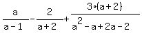 a%2F%28a-1%29+-+2%2F%28a%2B2%29+%2B+3%28a%2B2%29+%2F+%28a%5E2+-a%2B+2a+-+2%29+