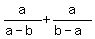 a%2F%28a-b%29%2Ba%2F%28b-a%29