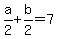 a%2F2%2Bb%2F2=7