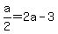 a%2F2=2a-3