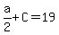 a%2F2+%2B+C+=+19