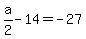 a%2F2-14=-27