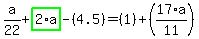 a%2F22%2Bhighlight_green%28+2%2Aa+%29-%284.5%29=%281%29%2B%2817%2Aa%2F11%29