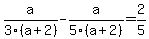a%2F3%28a+%2B+2%29+-+a%2F5%28a+%2B+2%29+=+2%2F5