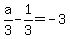 a%2F3-1%2F3=-3