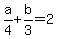 a%2F4%2Bb%2F3=2