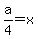 a%2F4=x