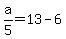 a%2F5=13-6