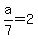 a%2F7=2