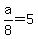 a%2F8+=+5