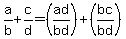 a%2Fb%2Bc%2Fd=%28ad%2Fbd%29%2B%28bc%2Fbd%29