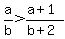 a%2Fb%3E%28a%2B1%29%2F%28b%2B2%29