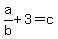 a%2Fb+%2B+3+=+c