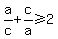 a%2Fc%2Bc%2Fa%3E=2