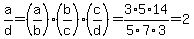 a%2Fd+=+%28a%2Fb%29%2A%28b%2Fc%29%2A%28c%2Fd%29+=+3%2F5%2A5%2F7%2A14%2F3+=+2