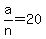 a%2Fn+=+20