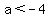 a%3C-4