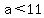 a%3C11