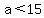 a%3C15