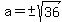 a=%22+%22%2B-sqrt%2836%29