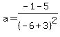 a=%28-1-5%29%2F%28-6%2B3%29%5E2