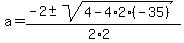 a=%28-2%2B-+sqrt%284-4%2A2%2A%28-35%29%29%29%2F%282%2A2%29