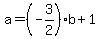 a=%28-3%2F2%29b%2B1