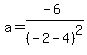 a=%28-6%29%2F%28-2-4%29%5E2
