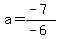 a=%28-7%29%2F%28-6%29