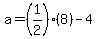 a=%281%2F2%29%288%29-4