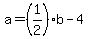 a=%281%2F2%29b+-+4