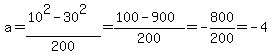 a=%2810%5E2-30%5E2%29%2F200=%28100-900%29%2F200=-800%2F200=-4