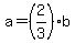 a=%282%2F3%29+b