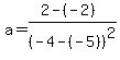a=%282-%28-2%29%29%2F%28-4-%28-5%29%29%5E2