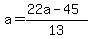 a=%2822a-45%29%2F13