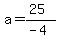 a=%2825%29%2F%28-4%29