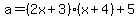 a=%282x%2B3%29%2A%28x%2B4%29%2B5