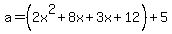 a=%282x%5E2%2B8x%2B3x%2B12%29%2B5