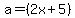 a=%282x+%2B+5%29