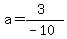a=%283%29%2F%28-10%29