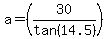 a=%2830%2Ftan%2814.5%29%29