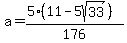 a=%285%2811+-+5sqrt%2833%29%29%29%2F176