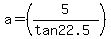 a=%285%2F%28tan22.5%29%29