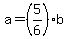 a=%285%2F6%29b