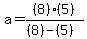 a=%288%29%285%29%2F%28%288%29-%285%29%29